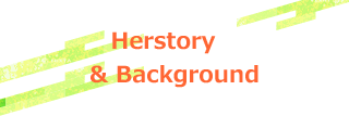 Herstory　& Background